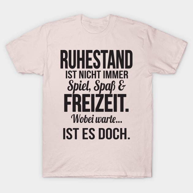 Ruhestand ist spass und freizeit (black) T-Shirt by nektarinchen